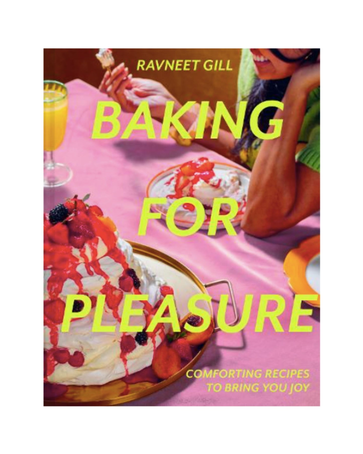 Baking for Pleasure: Comforting Recipes to Bring You Joy (Hardback) by Ravneet Gill