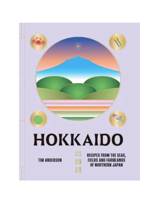 Hokkaido: Recipes from the Seas, Fields and Farmlands of Northern Japan (Hardback)